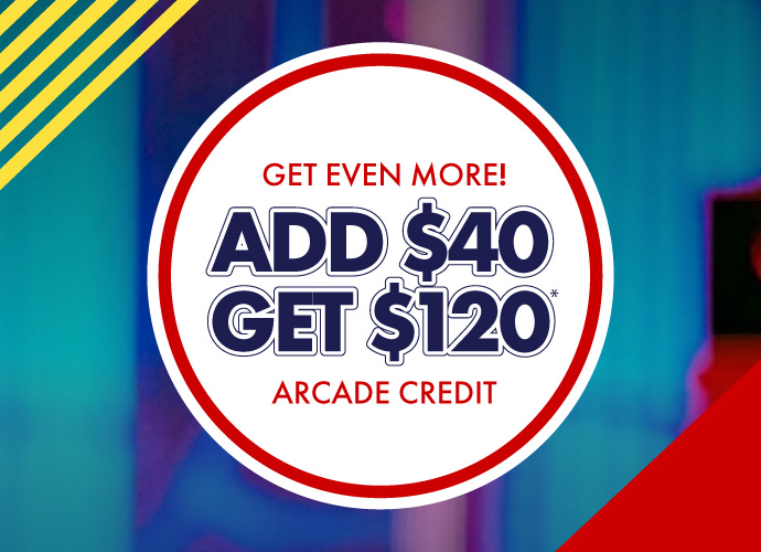 Add $40 get $120 arcade credit with the $20 voucher!